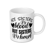 Not Sisters By Blood Mug, Sister Gift, Best Friend Mug, Friendship Mug, Soul Sister Mug, Gift For Her, Sister By Heart, Birthday Gift Mug - Tawshia